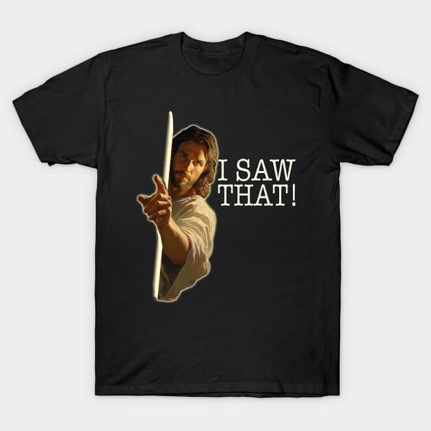 Jesus Meme, Jesus See's Everything - I Saw That! Funny Humour T-Shirt by RuftupDesigns